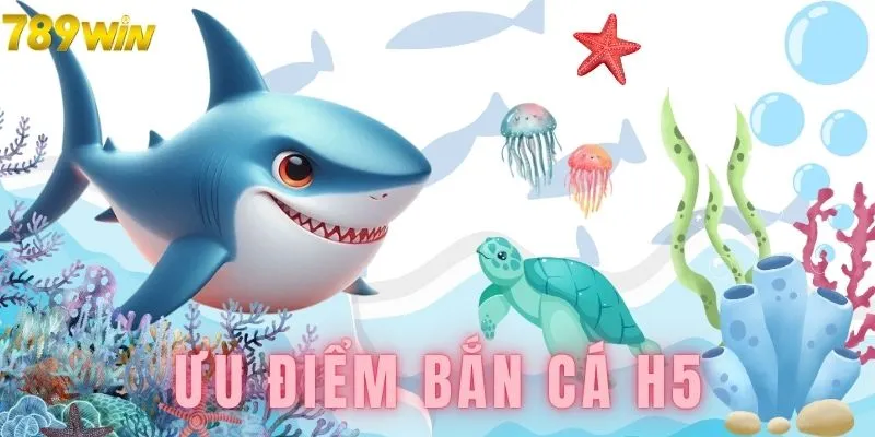 Đặc điểm nổi bật xuất hiện trong bắn cá H5