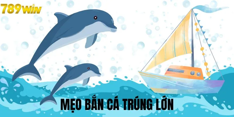 Mọi người nên học mẹo bắn cá trúng lớn