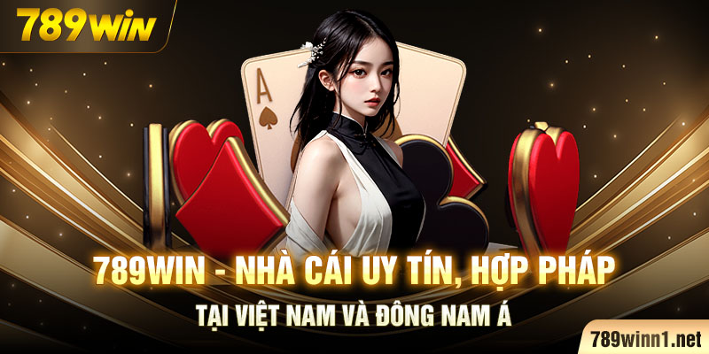 789WIN – Nhà cái uy tín, hợp pháp tại Việt Nam và Đông Nam Á
