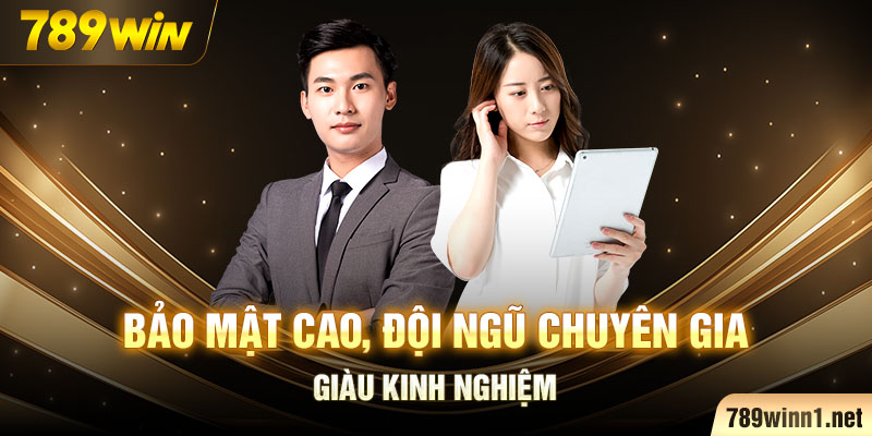 Bảo mật cao, đội ngũ chuyên gia giàu kinh nghiệm