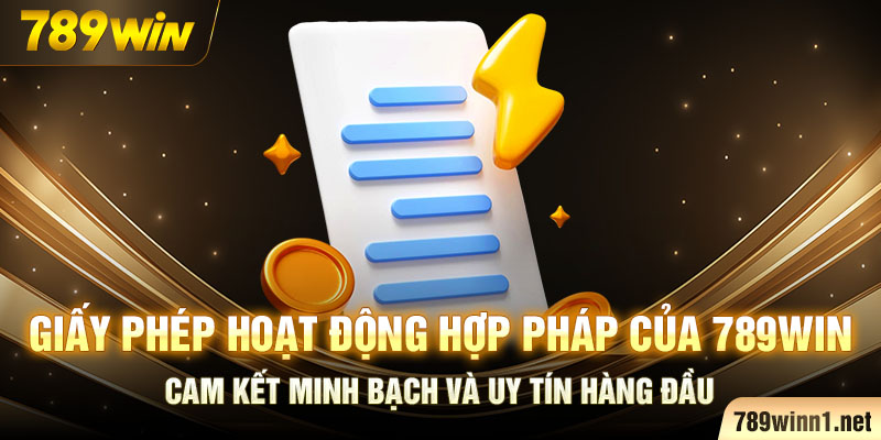 Giấy phép hoạt động hợp pháp của 789WIN – cam kết minh bạch và uy tín hàng đầu.