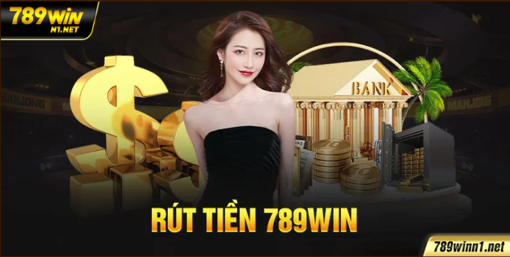 Rút Tiền Tại 789WIN An Toàn – Minh Bạch Nhất