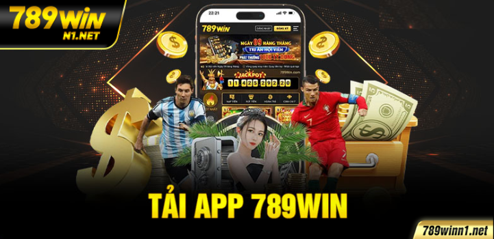 Tải App 789WIN Mobile – Nhận Ưu Đãi Ngay Khi Cài Đặt