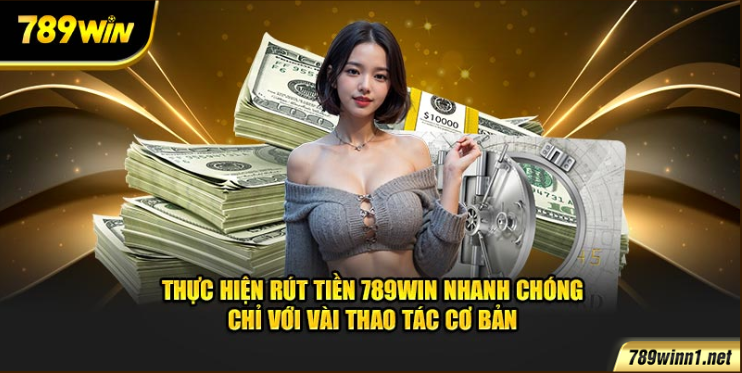 Thực hiện rút tiền 789win nhanh chóng chỉ với thao tác cơ bản
