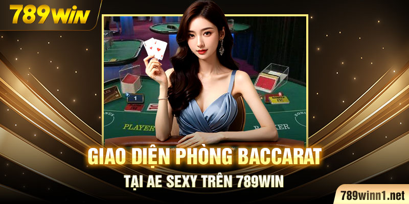 Giao diện phòng baccarat tại AE Sexy trên 789WIN.