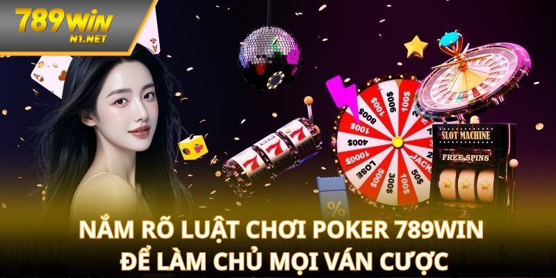 Nắm rõ luật chơi Poker 789WIN