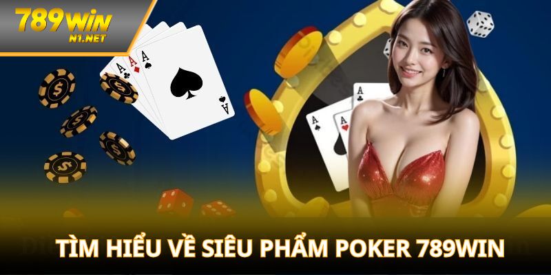 Tìm hiểu về siêu phẩm Poker 789WIN