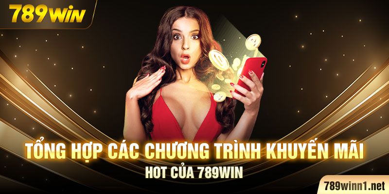 Tổng hợp các chương trình khuyến mãi hot của 789Win