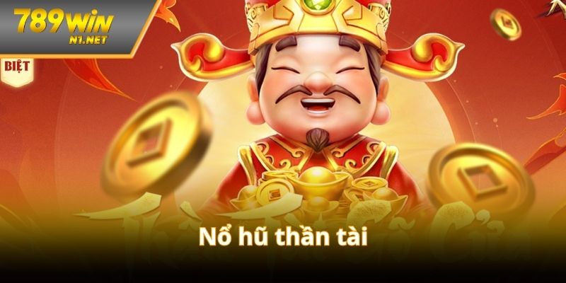 Nổ Hũ Thần Tài 789Win – Bùng Nổ May Mắn