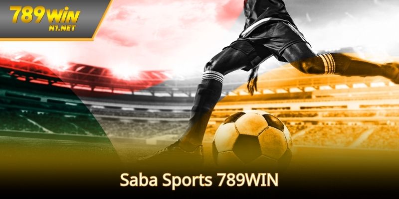 Saba Sports 789WIN – Sảnh Cá Cược Thể Thao Hấp Dẫn Hàng Đầu