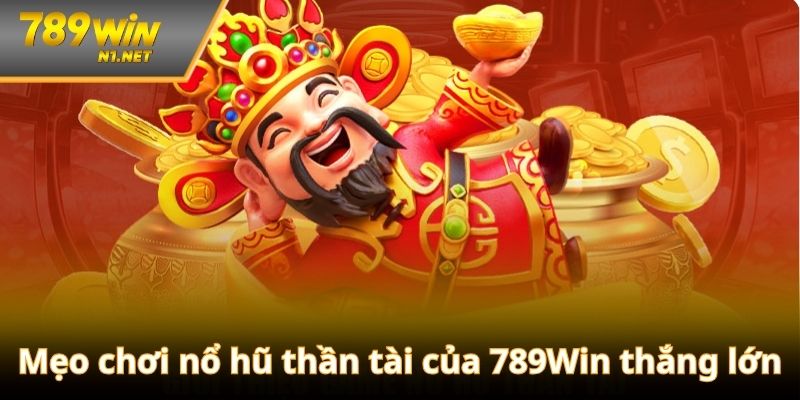 Bí quyết chơi nổ hũ thần tài từ cao thủ lâu năm