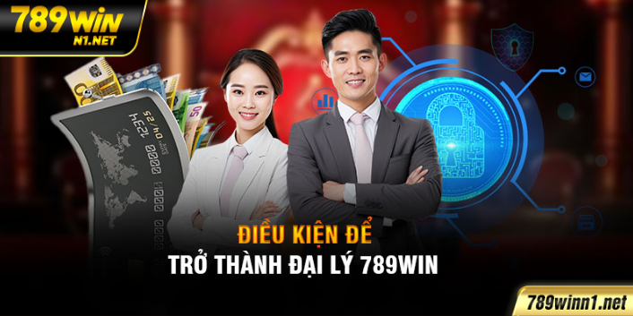 Điều kiện để trở thành đại lý 789win