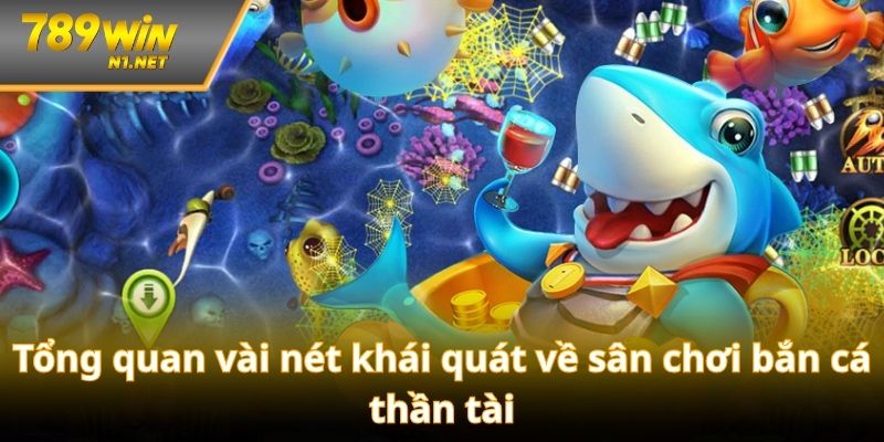 Tổng quan vài nét khái quát về sân chơi bắn cá thần tài