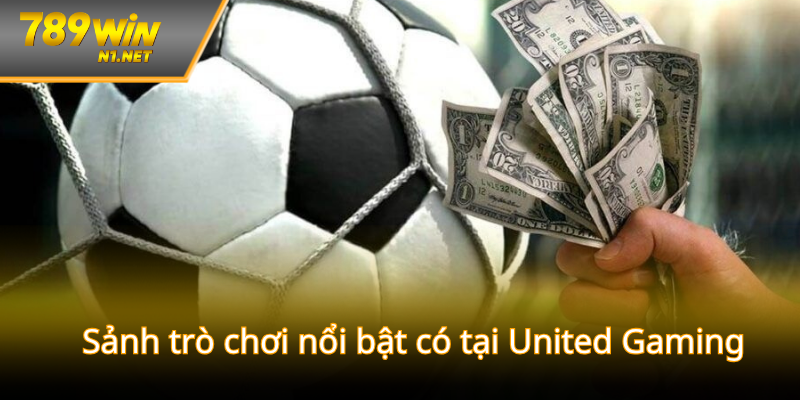 Sảnh trò chơi nổi bật có tại United Gaming