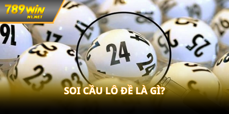 Tìm hiểu soi cầu lô đề là gì?