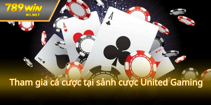 Hướng dẫn tham gia cá cược tại sảnh cược United Gaming
