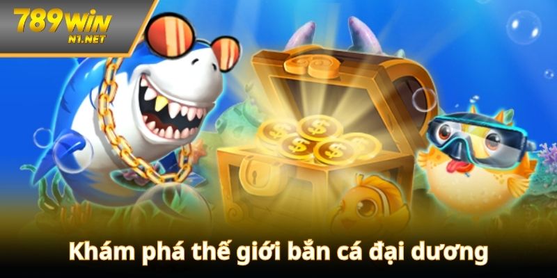 Thông tin sơ bộ về sảnh game bắn cá đại dương