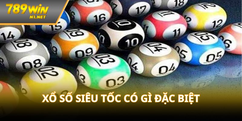 Xổ số siêu tốc có gì đặc biệt tại 789WIN