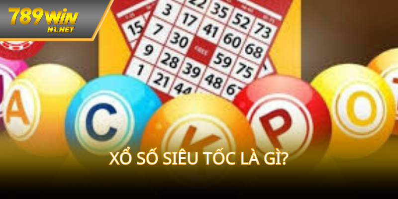 Tìm hiểu khái niệm và luật chơi xổ số siêu tốc